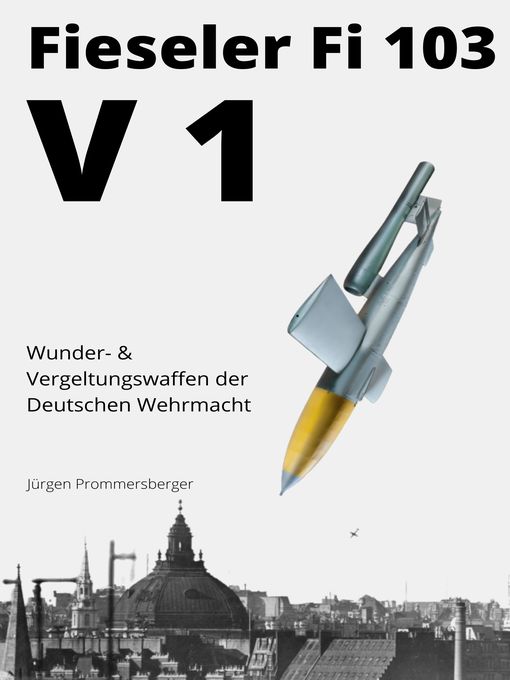 Title details for Fieseler Fi 103  -- V1 by Jürgen Prommersberger - Available